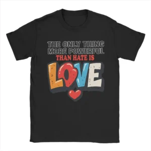 The Only Thing More Powerful Than Hate is Love T-Shirt Summer Cotton T-Shirts For Men Hip Hop Custom DIY Tshirt Vintage Tees